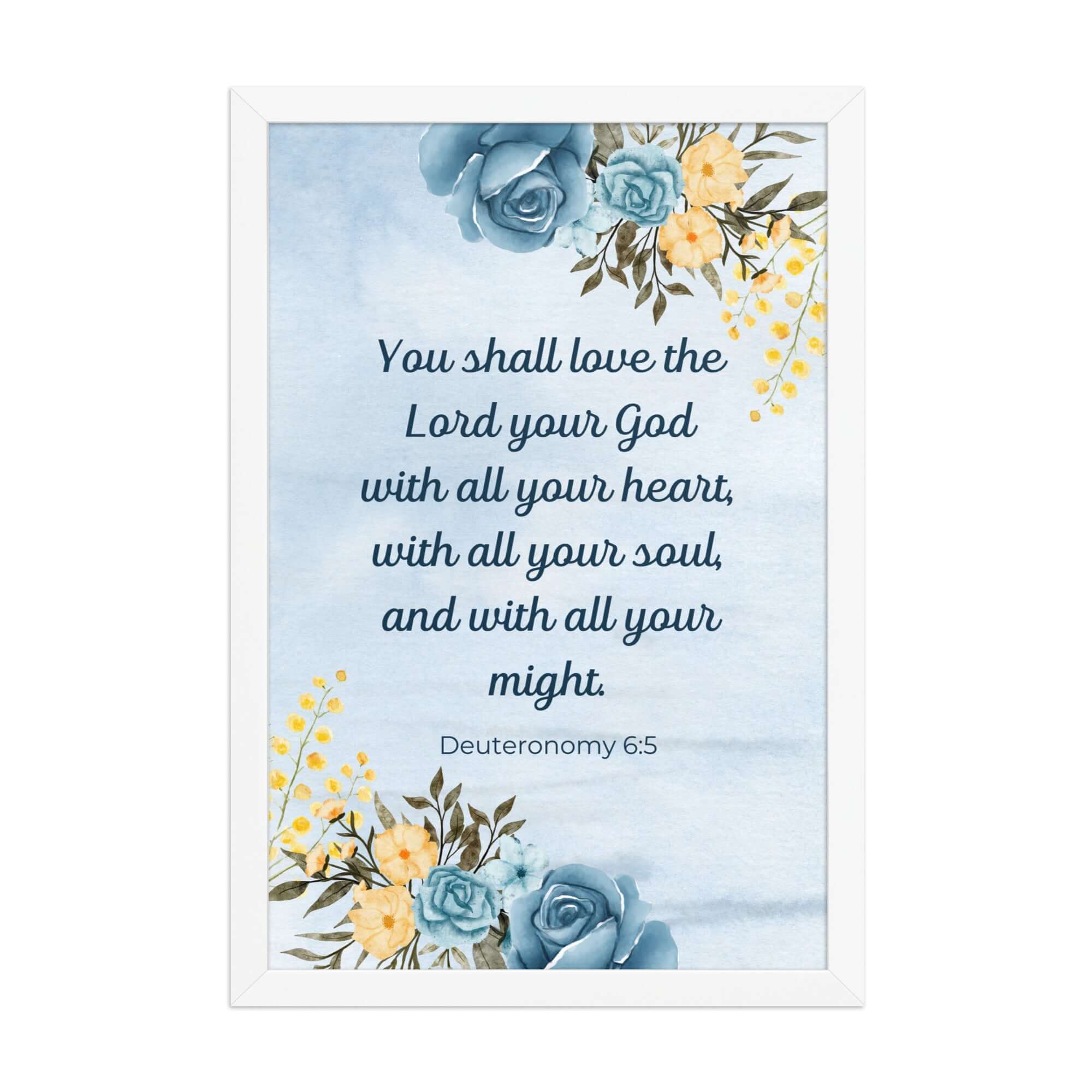 Deuteronomy 6:5 Bible Verse, You shall love Enhanced Matte Paper Framed Poster Wall Art White 12″×18″