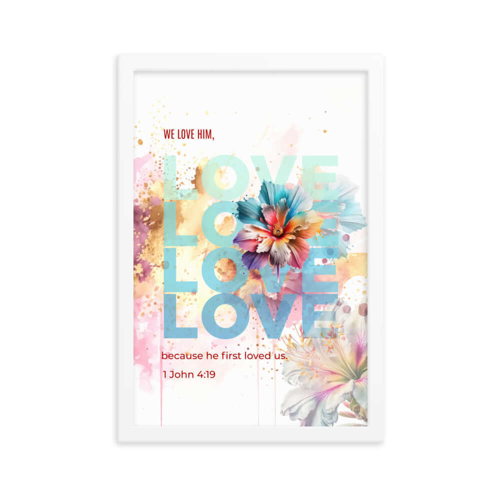 1 John 4:19 Bible Verse, We Love Him Enhanced Matte Paper Framed Poster Wall Art White 12″×18″