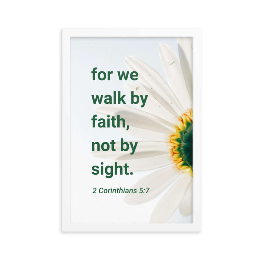 2 Corinthians 5:7 Bible Verse, for we walk by faith Enhanced Matte Paper Framed Poster Wall Art White 12″×18″