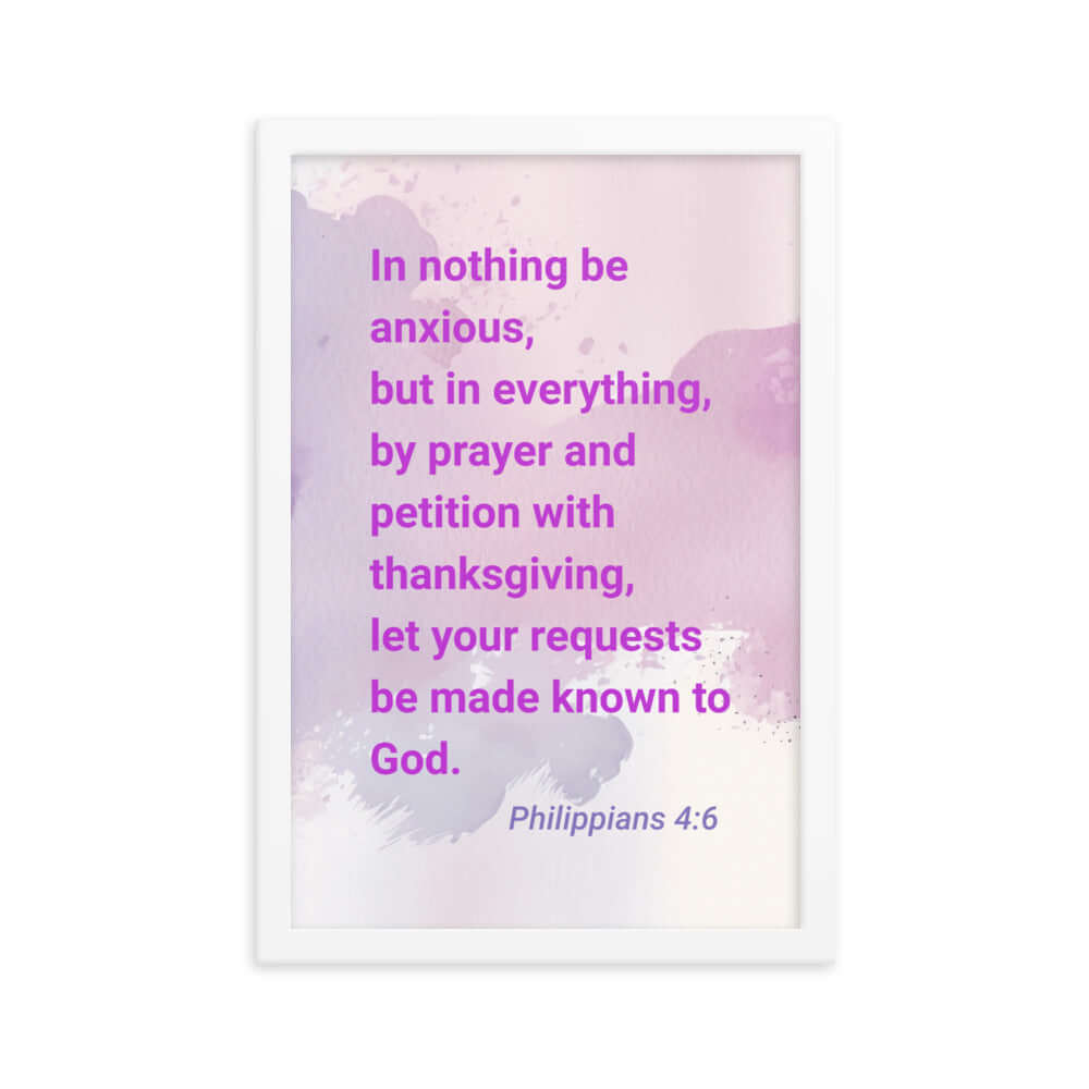 Philippians 4:6 Bible Verse, Prayer and Petition Enhanced Matte Paper Framed Poster Wall Art White 12″×18″