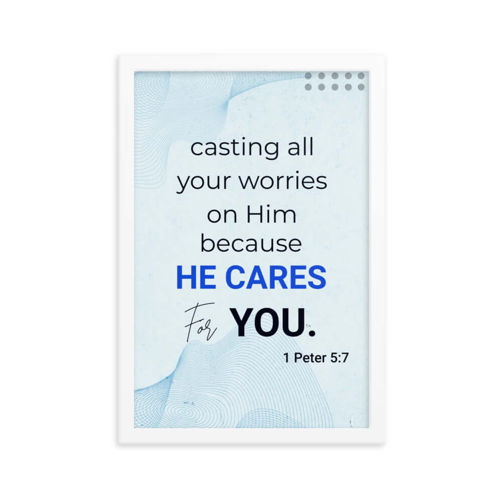 1 Peter 5:7 Bible Verse, casting all your worries on Him Enhanced Matte Paper Framed Poster Wall Art White 12″×18″