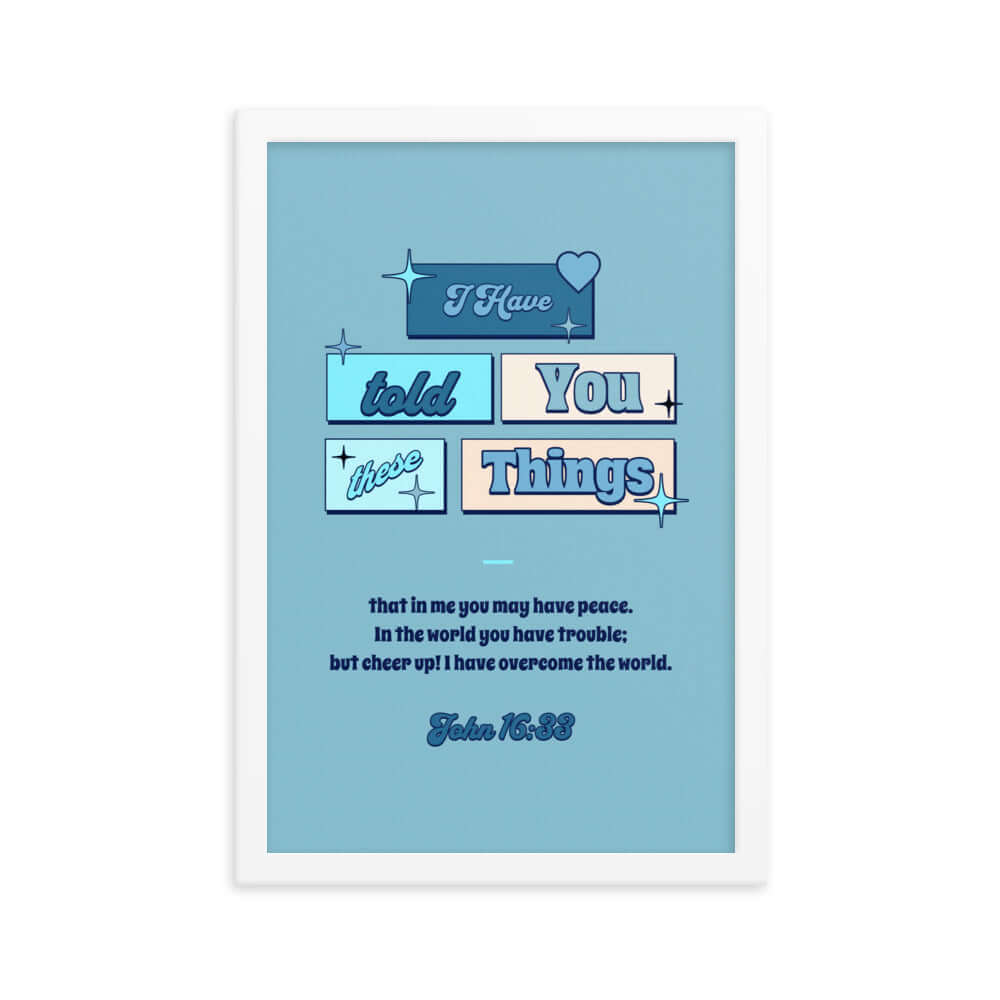 John 16:33 Bible Verse, in me you may have peace Enhanced Matte Paper Framed Poster Wall Art White 12″×18″