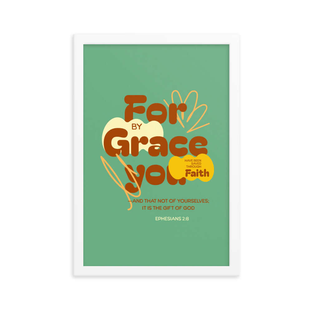 Ephesians 2:8 Bible Verse, for by grace Enhanced Matte Paper Framed Poster Wall Art White 12″×18″
