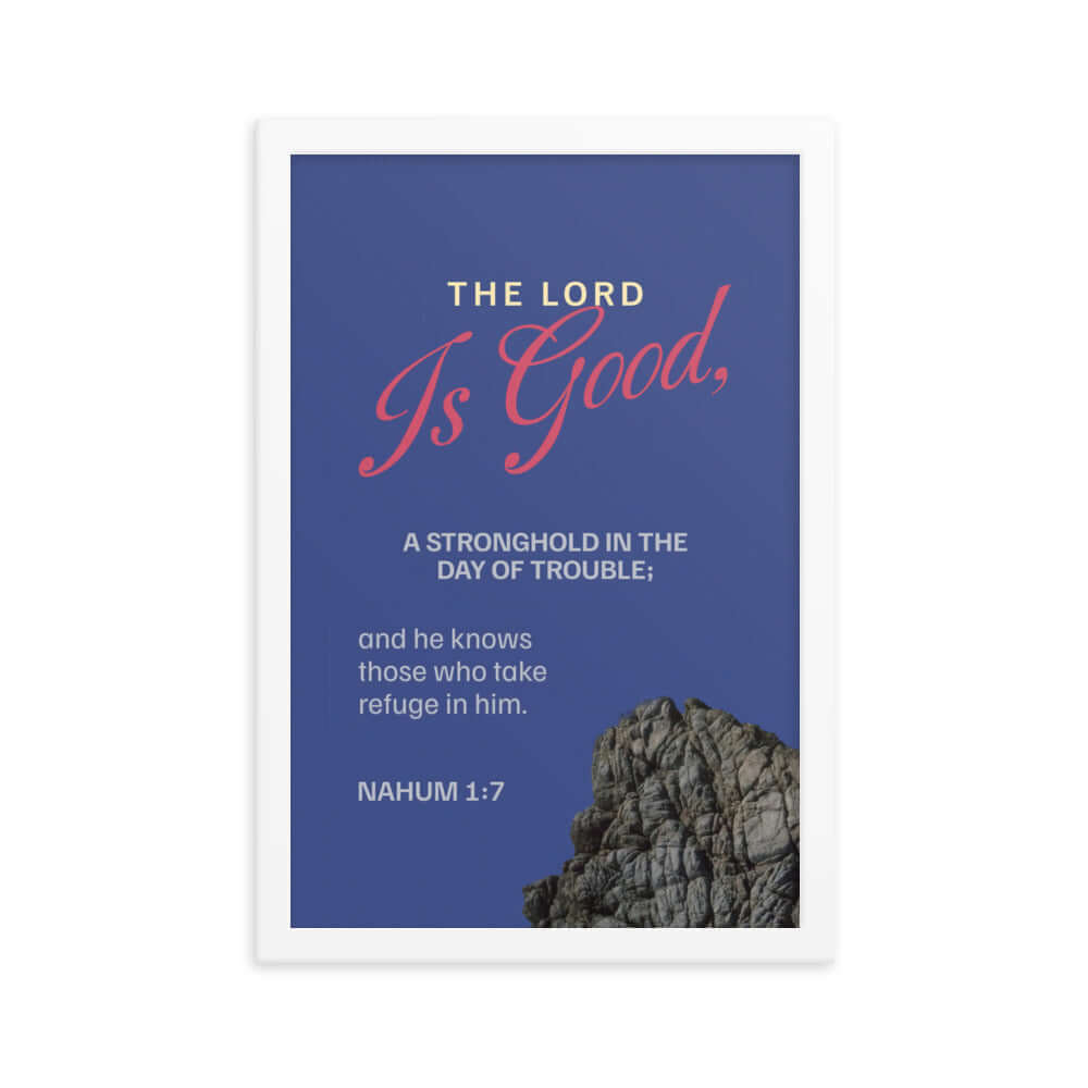 Nahum 1:7 Bible Verse, The LORD is good Enhanced Matte Paper Framed Poster Wall Art White 12″×18″