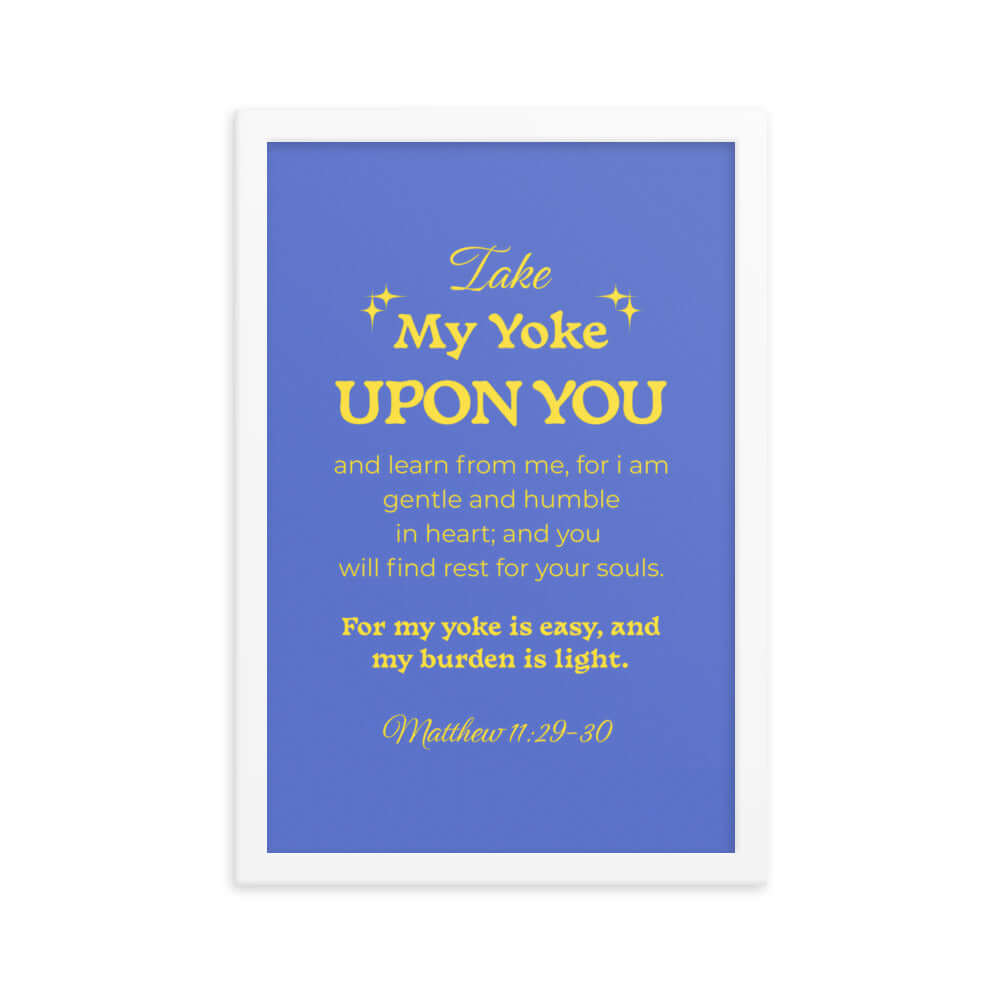 Matthew 11:29-30 Bible Verse, Take my yoke Enhanced Matte Paper Framed Poster Wall Art White 12″×18″