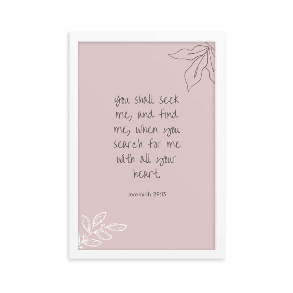 Jeremiah 29:13 Bible Verse, you search Enhanced Matte Paper Framed Poster Wall Art White 12″×18″
