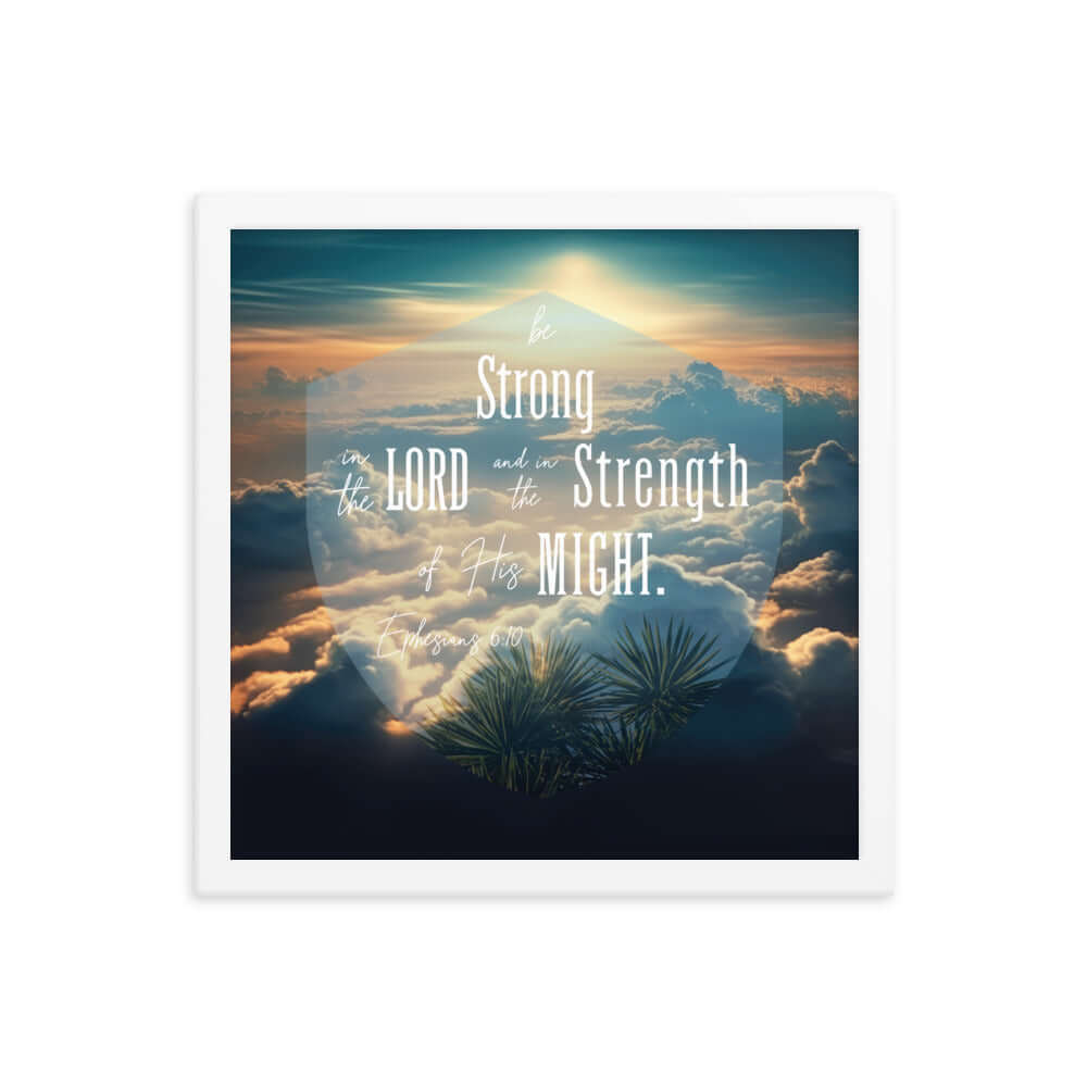 Ephesians 6:10 Bible Verse, be strong in the Lord Enhanced Matte Paper Framed Poster Wall Art White 14″×14″