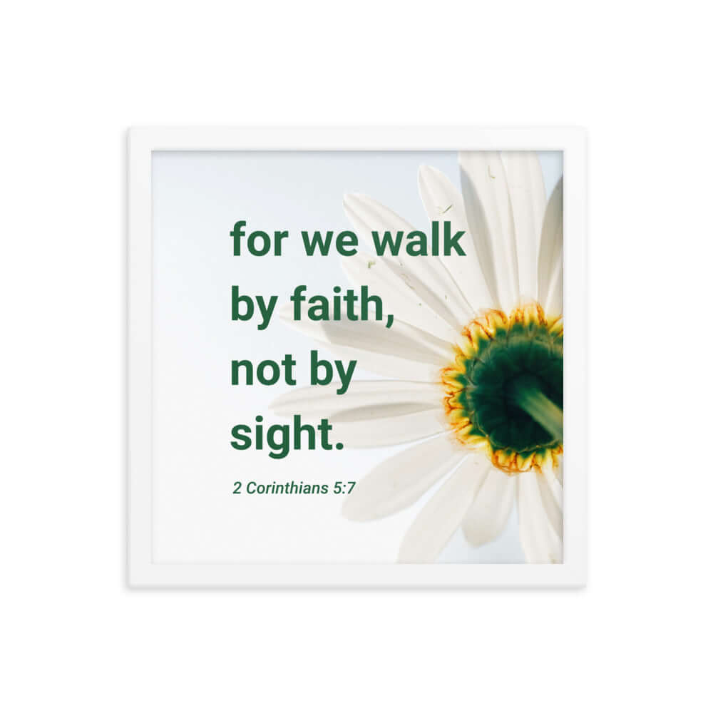2 Corinthians 5:7 Bible Verse, for we walk by faith Enhanced Matte Paper Framed Poster Wall Art White 14″×14″