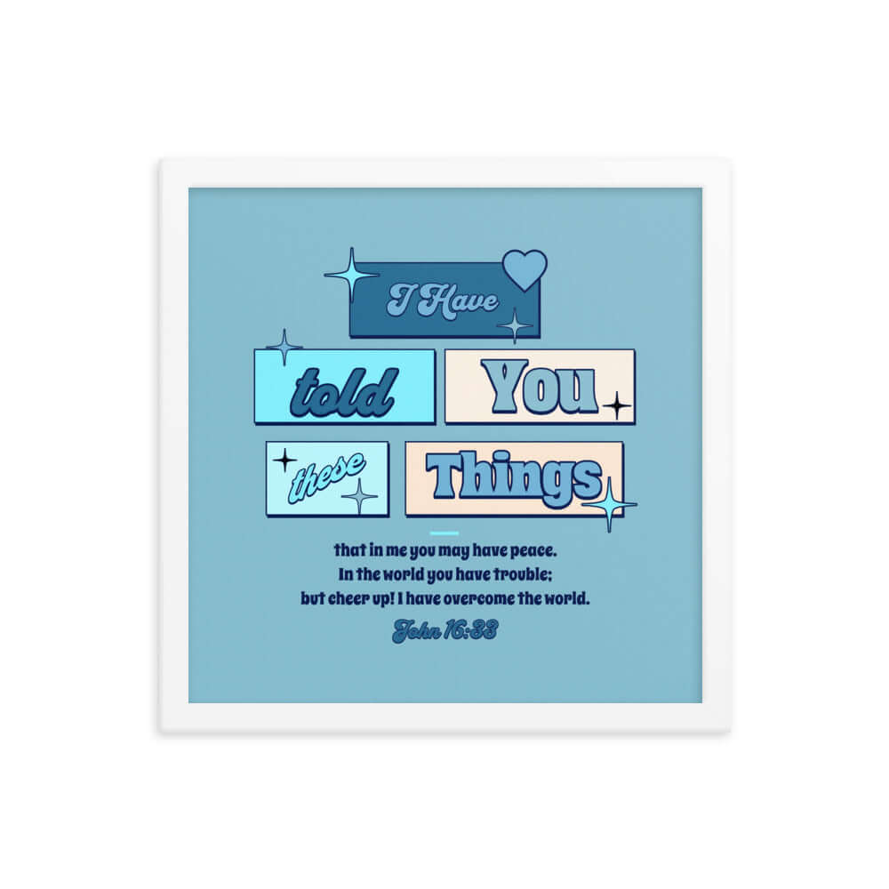 John 16:33 Bible Verse, in me you may have peace Enhanced Matte Paper Framed Poster Wall Art White 14″×14″