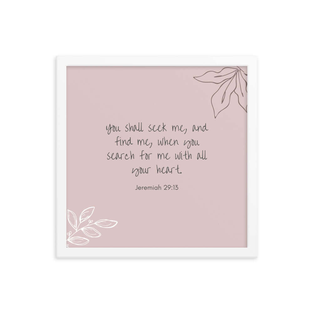 Jeremiah 29:13 Bible Verse, you search Enhanced Matte Paper Framed Poster Wall Art White 14″×14″