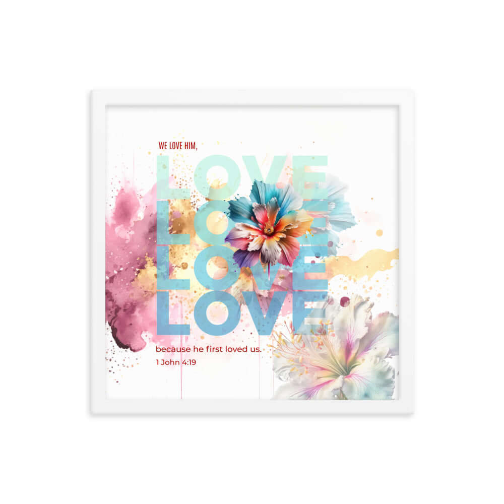 1 John 4:19 Bible Verse, We Love Him Enhanced Matte Paper Framed Poster Wall Art White 16″×16″