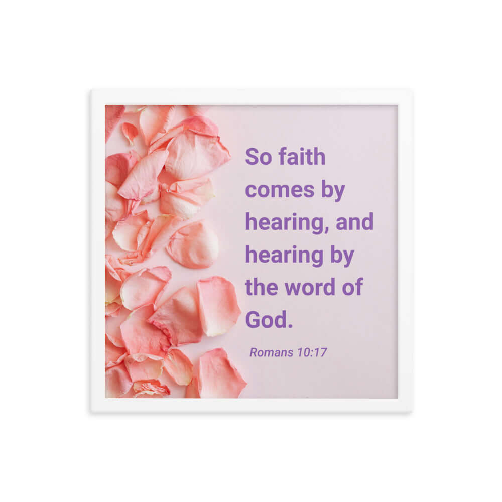 Romans 10:17 Bible Verse, faith comes by Enhanced Matte Paper Framed Poster Wall Art White 16″×16″