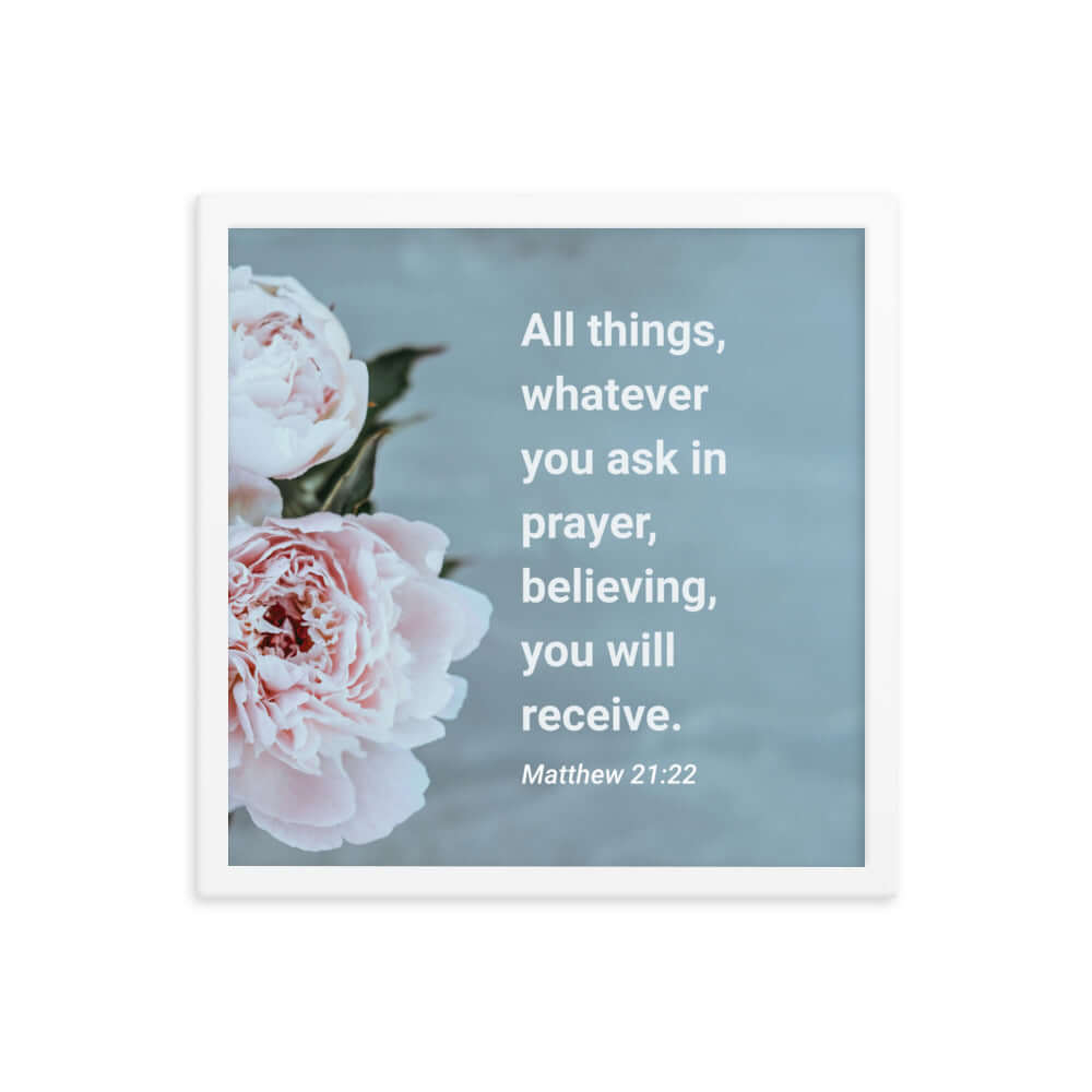Matthew 21:22 Bible Verse, ask in prayer Enhanced Matte Paper Framed Poster Wall Art White 16″×16″