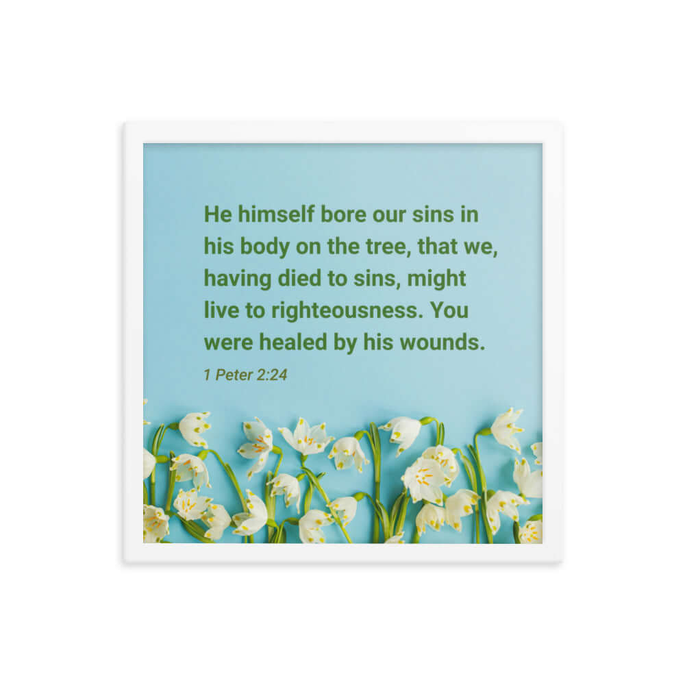1 Peter 2:24 Bible Verse, healed by His wounds Enhanced Matte Paper Framed Poster Wall Art White 16″×16″