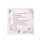 Isaiah 53:5 Bible Verse, by his wounds Enhanced Matte Paper Framed Poster Wall Art White 16″×16″