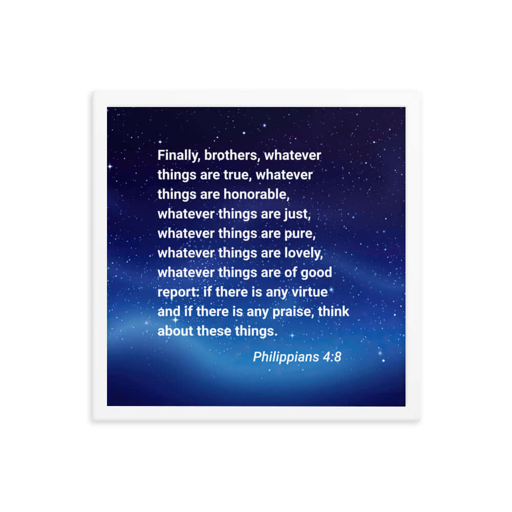 Philippians 4:8 Bible Verse, Think these things Enhanced Matte Paper Framed Poster Wall Art White 16″×16″