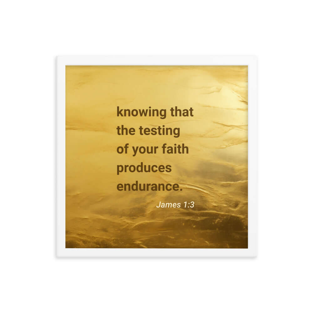 James 1:3 Bible Verse, testing of your faith Enhanced Matte Paper Framed Poster Wall Art White 16″×16″