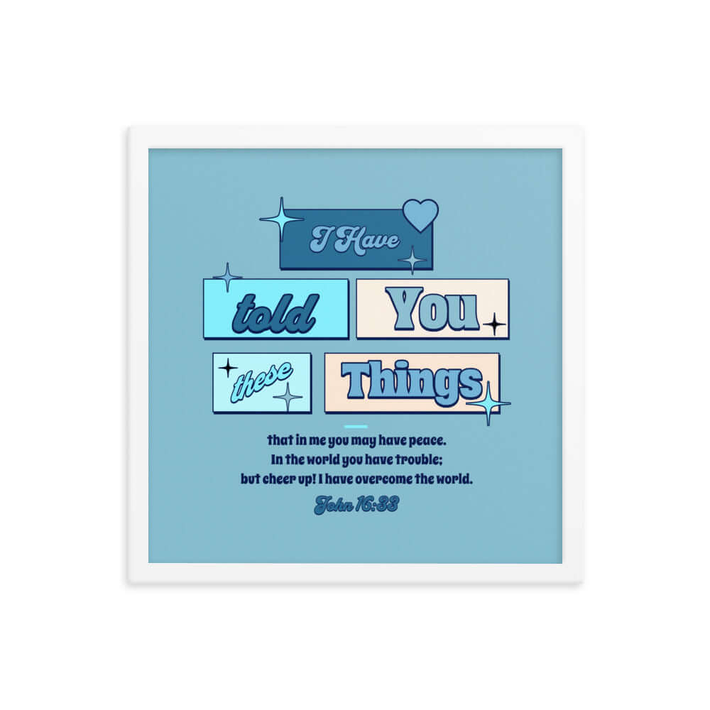 John 16:33 Bible Verse, in me you may have peace Enhanced Matte Paper Framed Poster Wall Art White 16″×16″