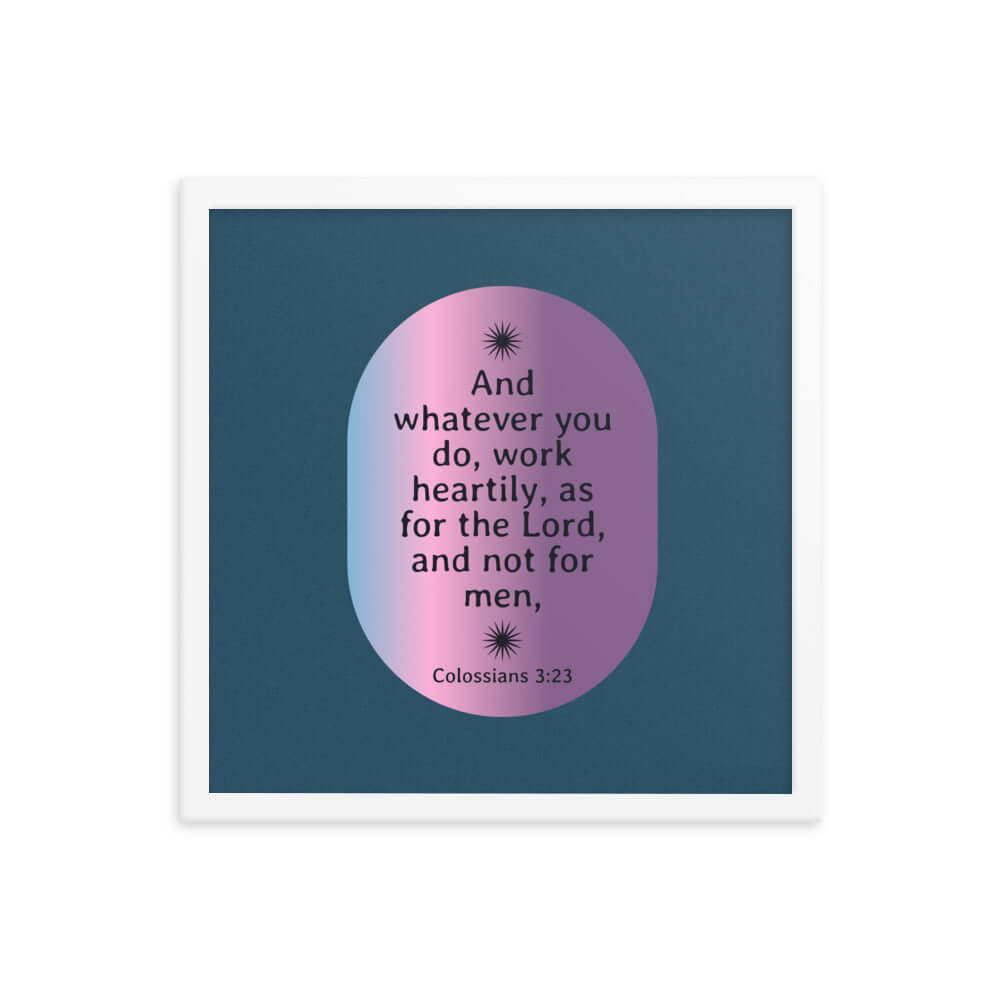 Colossians 3:23 Bible Verse, work heartily Enhanced Matte Paper Framed Poster Wall Art White 16″×16″