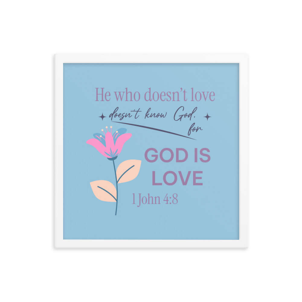 1 John 4:8 Bible Verse, doesn’t love Enhanced Matte Paper Framed Poster Wall Art White 16″×16″