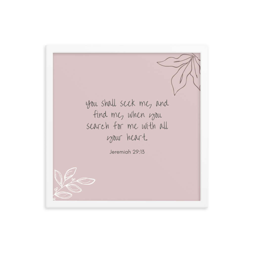 Jeremiah 29:13 Bible Verse, you search Enhanced Matte Paper Framed Poster Wall Art White 16″×16″