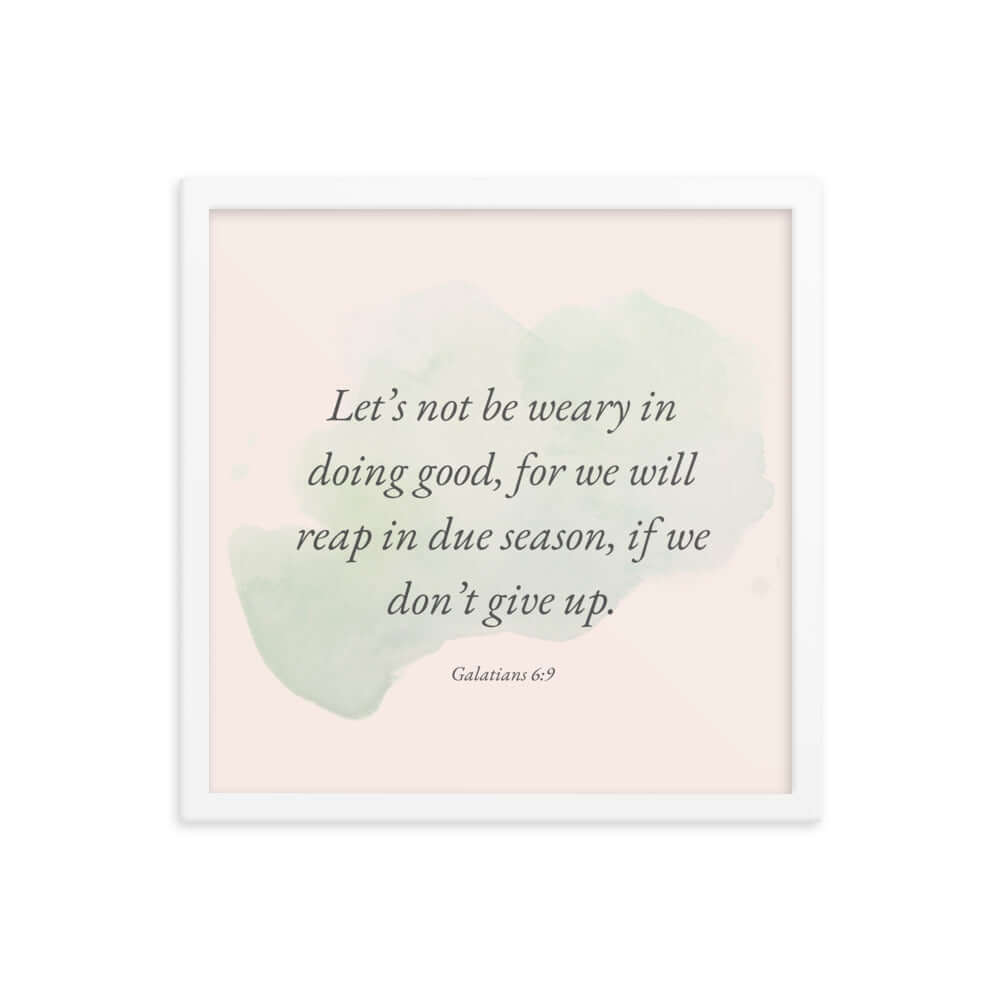Galatians 6:9 Bible Verse, not be weary Enhanced Matte Paper Framed Poster Wall Art White 16″×16″