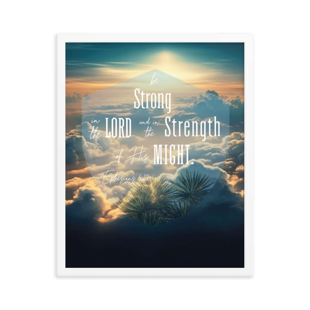 Ephesians 6:10 Bible Verse, be strong in the Lord Enhanced Matte Paper Framed Poster Wall Art White 16″×20″