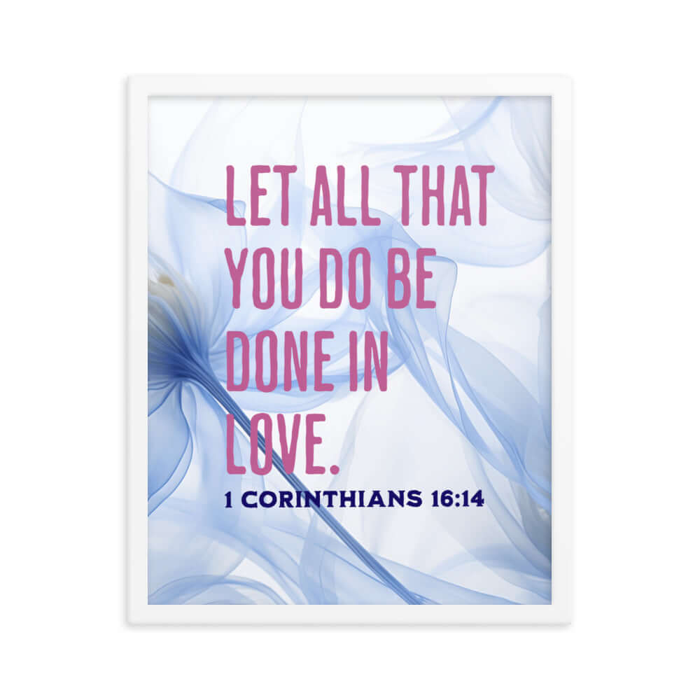 1 Corinthians 16:14 Bible Verse, Do it in Love Enhanced Matte Paper Framed Poster Wall Art White 16″×20″