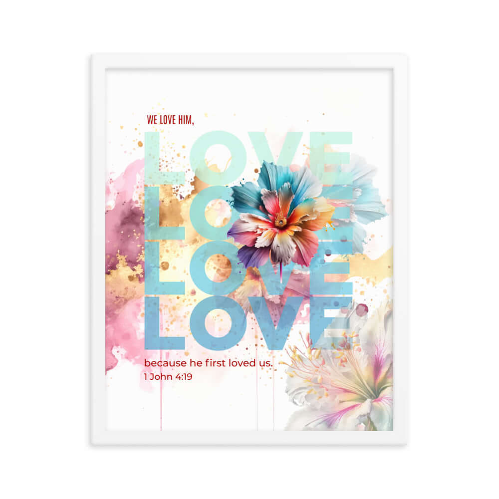 1 John 4:19 Bible Verse, We Love Him Enhanced Matte Paper Framed Poster Wall Art White 16″×20″