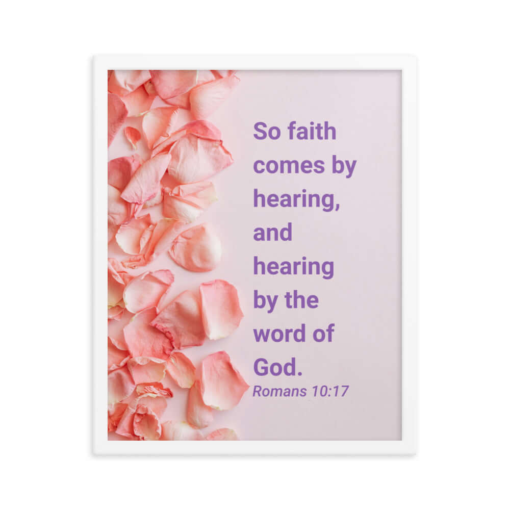 Romans 10:17 Bible Verse, faith comes by Enhanced Matte Paper Framed Poster Wall Art White 16″×20″