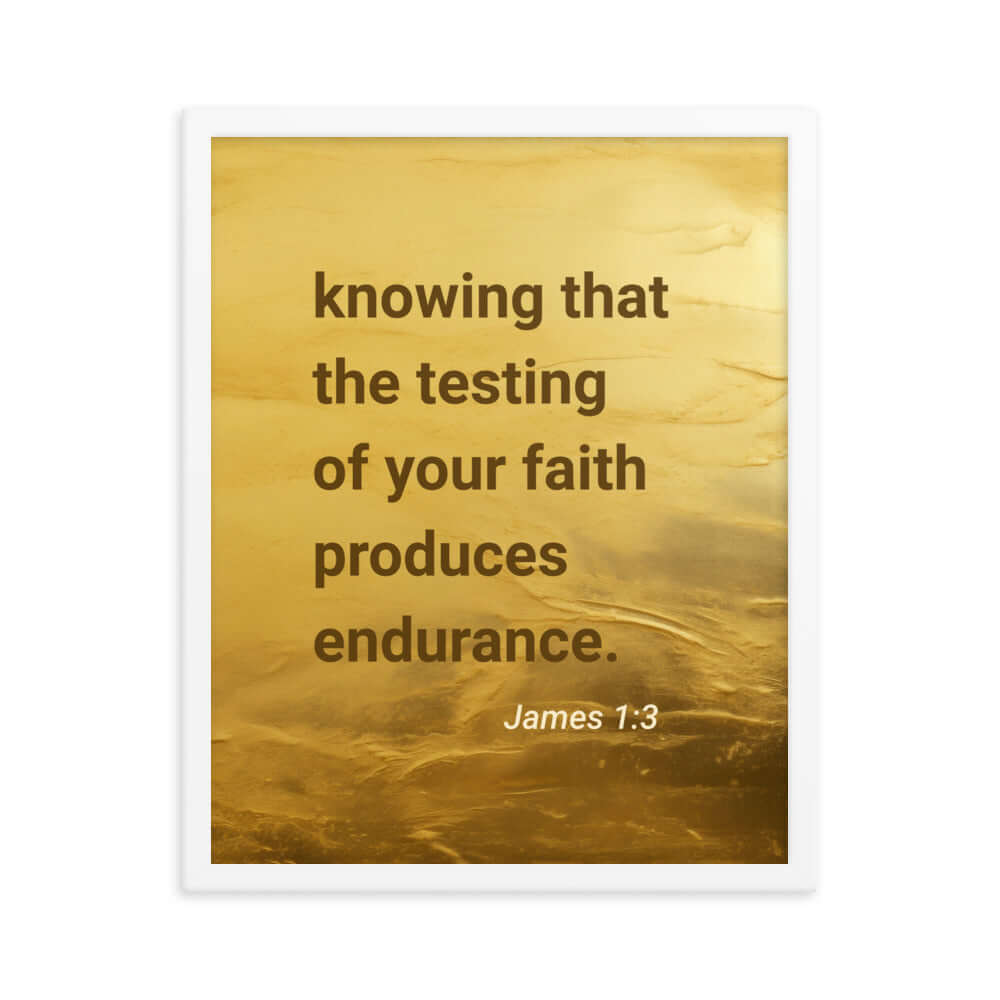 James 1:3 Bible Verse, testing of your faith Enhanced Matte Paper Framed Poster Wall Art White 16″×20″