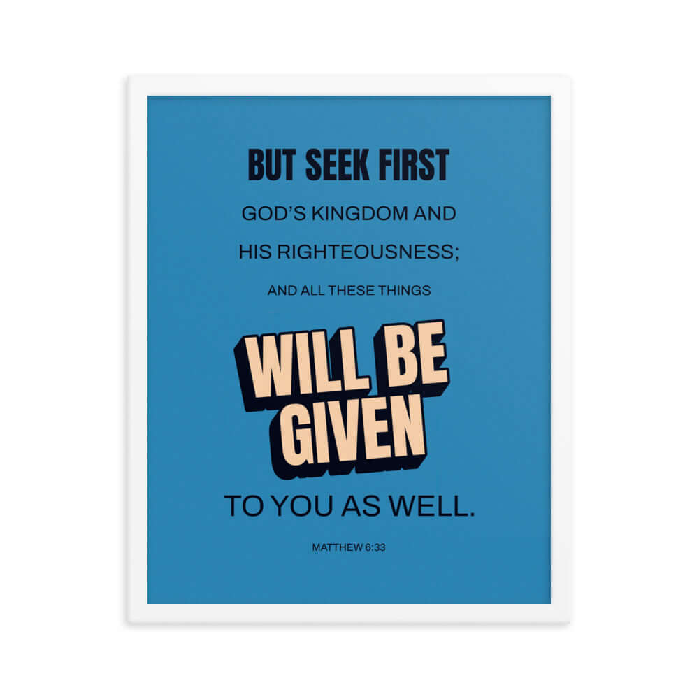 Matthew 6:33 Bible Verse, seek first God’s Kingdom Enhanced Matte Paper Framed Poster Wall Art White 16″×20″