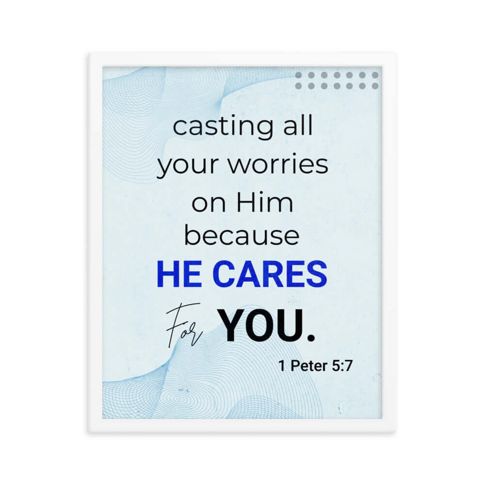 1 Peter 5:7 Bible Verse, casting all your worries on Him Enhanced Matte Paper Framed Poster Wall Art White 16″×20″