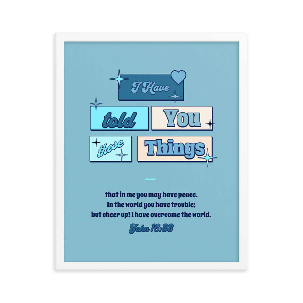 John 16:33 Bible Verse, in me you may have peace Enhanced Matte Paper Framed Poster Wall Art White 16″×20″