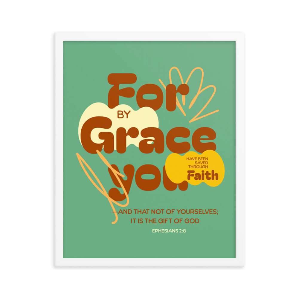 Ephesians 2:8 Bible Verse, for by grace Enhanced Matte Paper Framed Poster Wall Art White 16″×20″