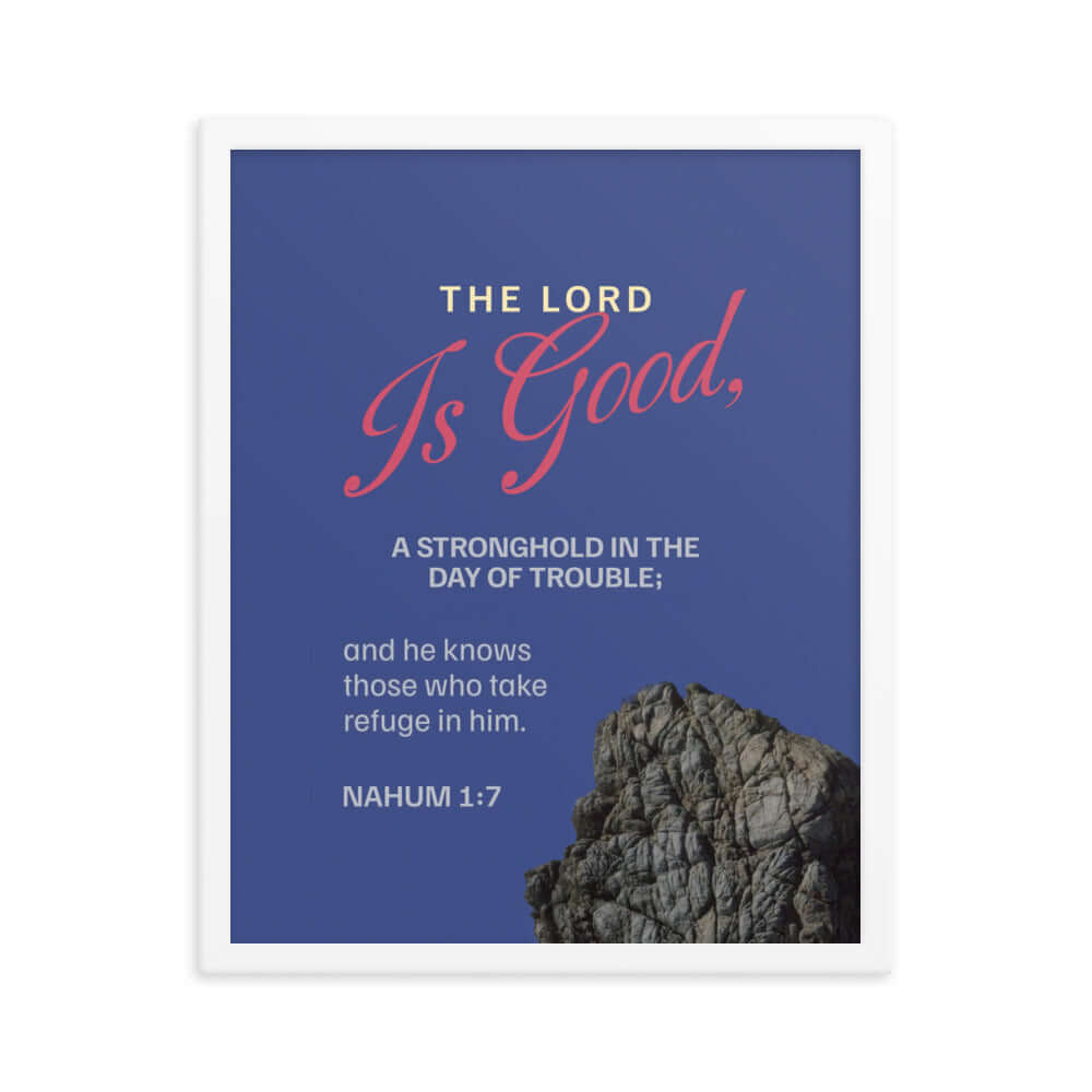 Nahum 1:7 Bible Verse, The LORD is good Enhanced Matte Paper Framed Poster Wall Art White 16″×20″
