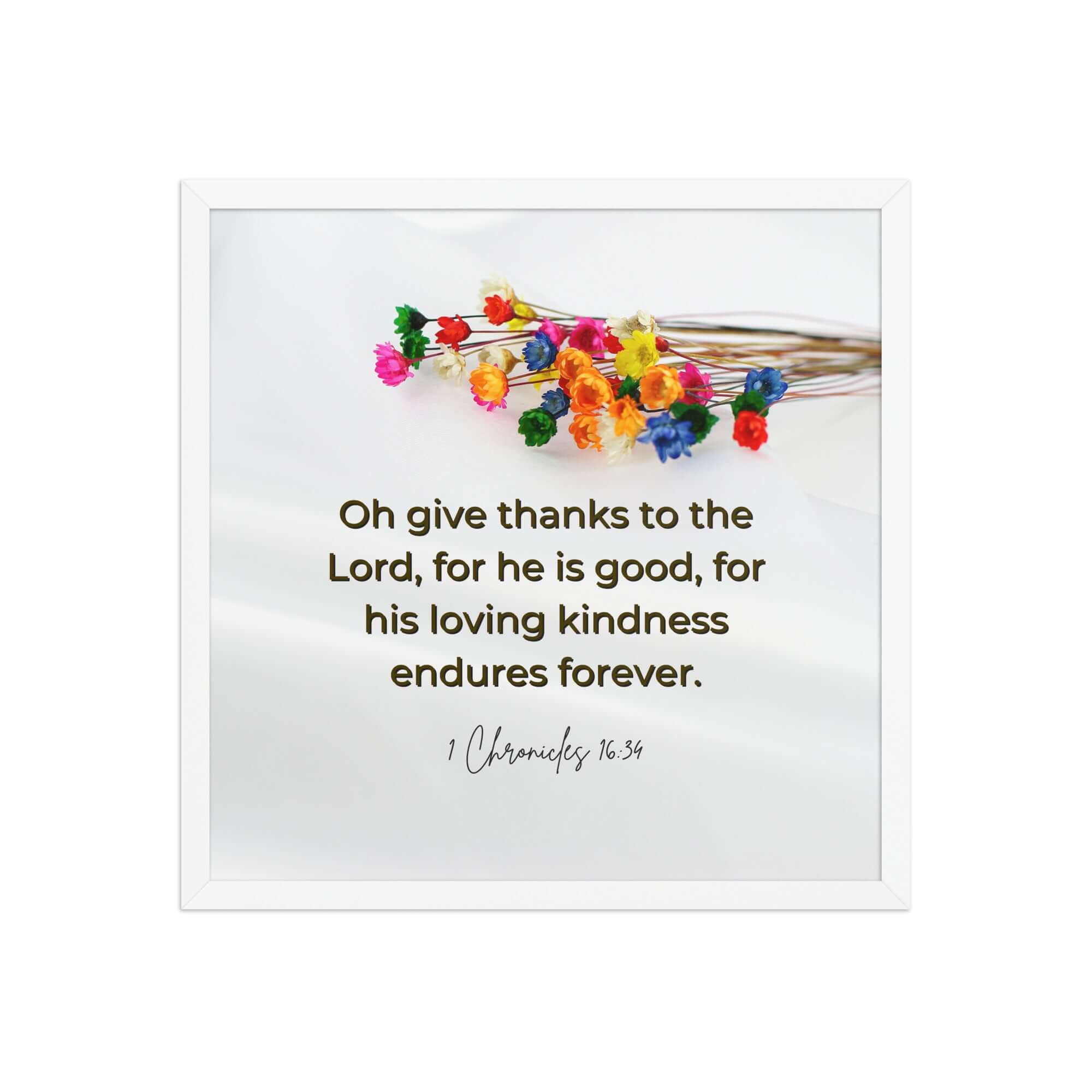 1 Chronicles 16:34 Bible Verse, give thanks Enhanced Matte Paper Framed Poster Wall Art White 18″×18″