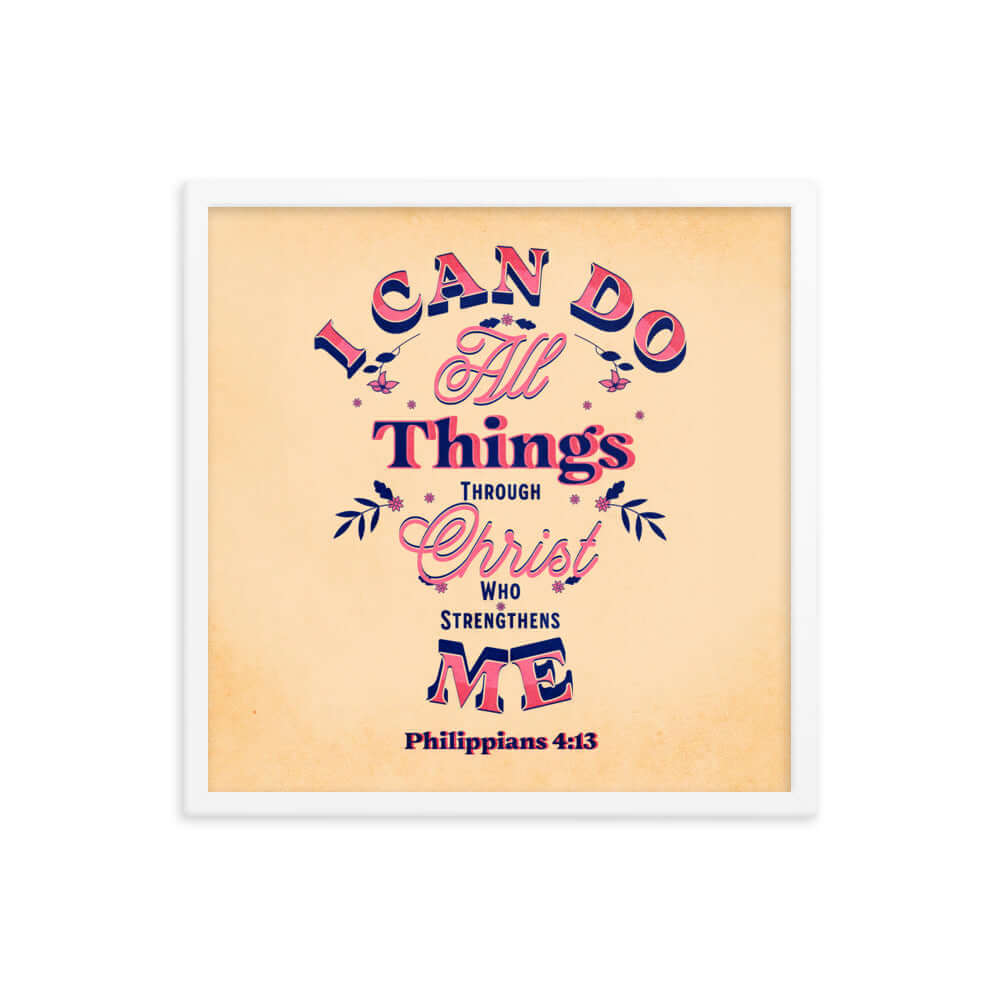 Philippians 4:13 Bible Verse, Christ Strengthens Me Enhanced Matte Paper Framed Poster Wall Art White 18″×18″