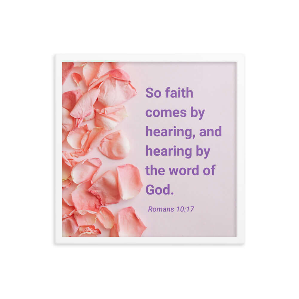 Romans 10:17 Bible Verse, faith comes by Enhanced Matte Paper Framed Poster Wall Art White 18″×18″