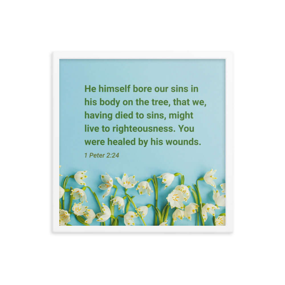 1 Peter 2:24 Bible Verse, healed by His wounds Enhanced Matte Paper Framed Poster Wall Art White 18″×18″