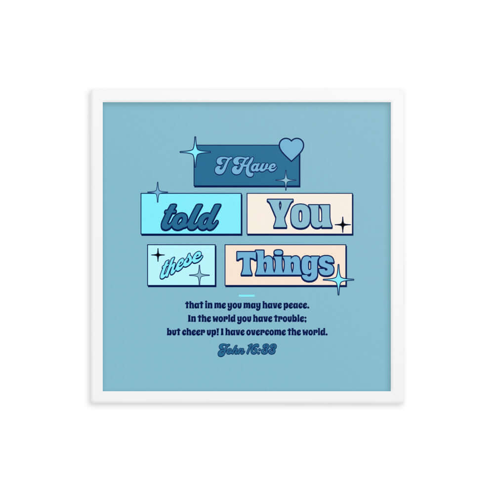 John 16:33 Bible Verse, in me you may have peace Enhanced Matte Paper Framed Poster Wall Art White 18″×18″