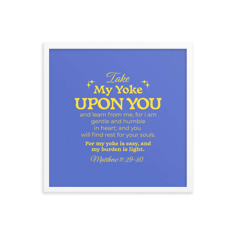 Matthew 11:29-30 Bible Verse, Take my yoke Enhanced Matte Paper Framed Poster Wall Art White 18″×18″