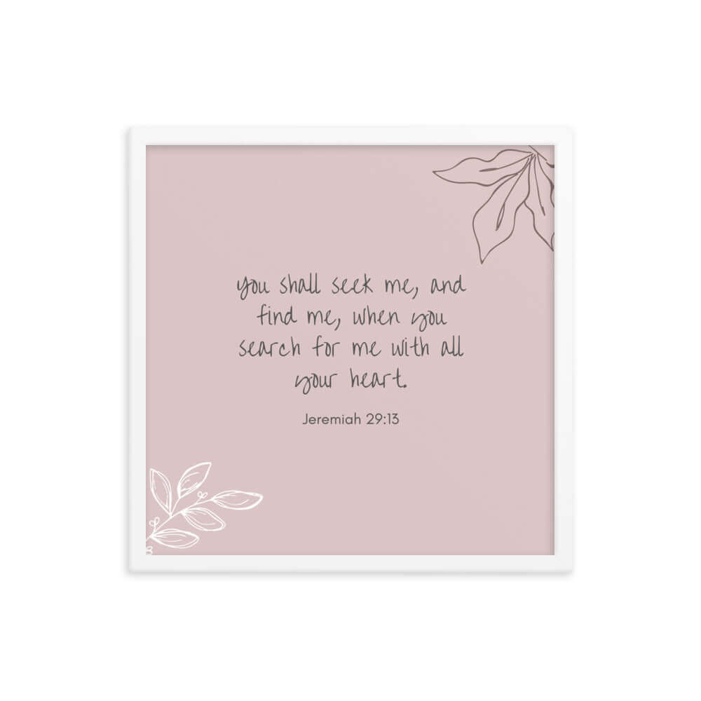 Jeremiah 29:13 Bible Verse, you search Enhanced Matte Paper Framed Poster Wall Art White 18″×18″