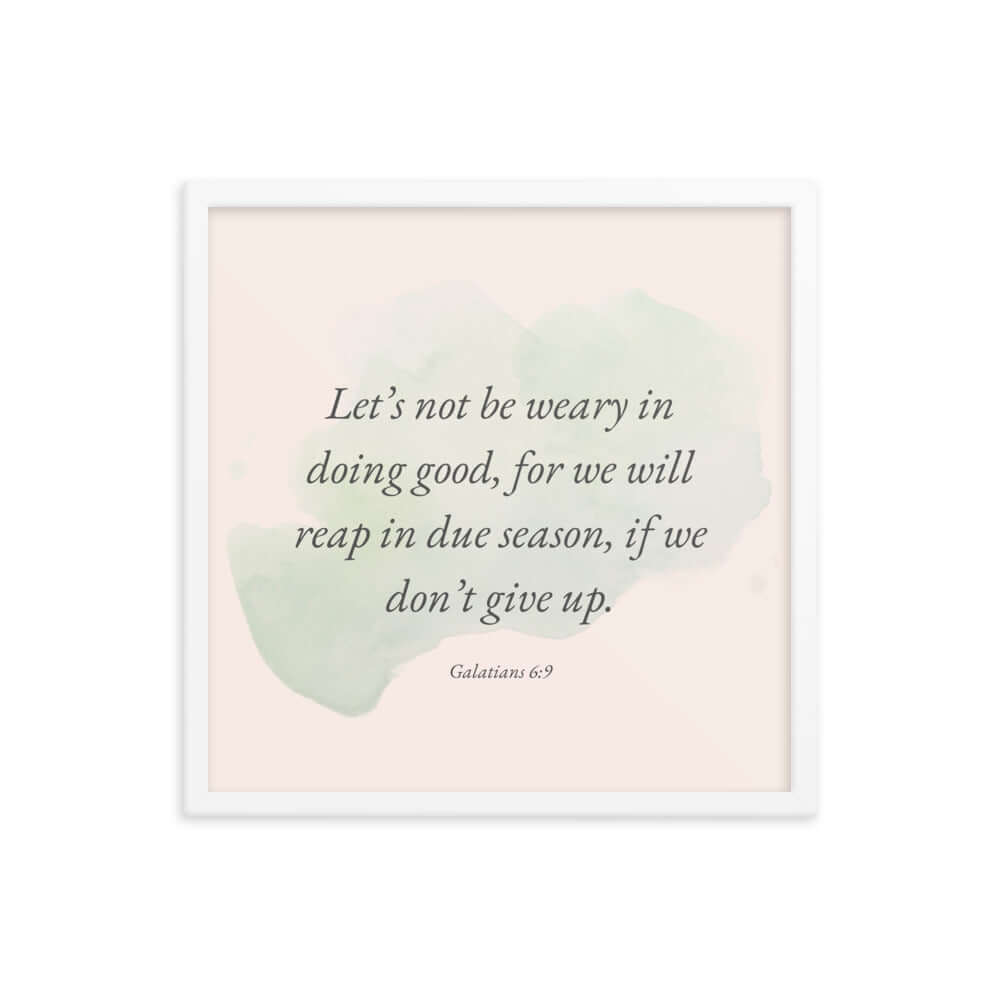 Galatians 6:9 Bible Verse, not be weary Enhanced Matte Paper Framed Poster Wall Art White 18″×18″
