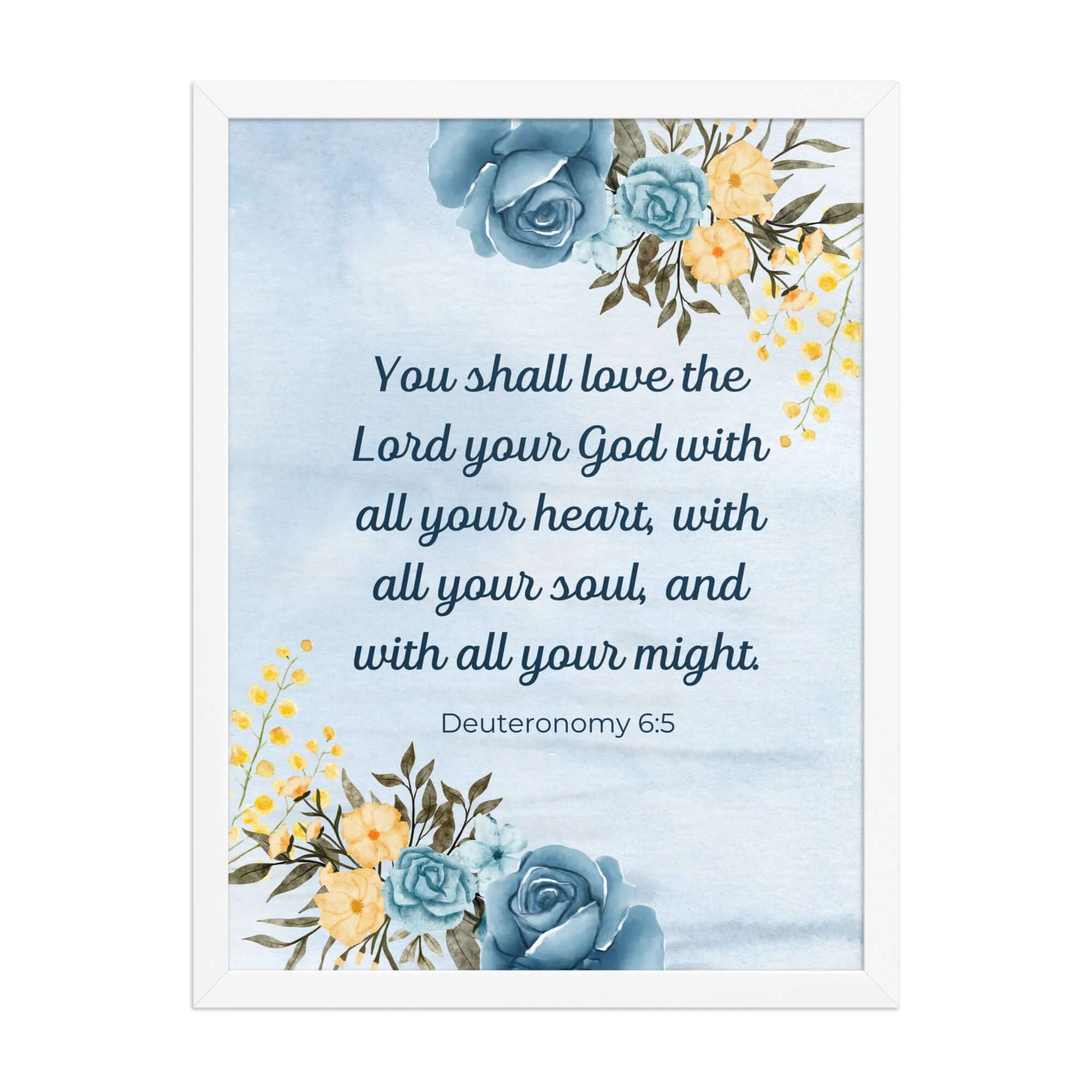 Deuteronomy 6:5 Bible Verse, You shall love Enhanced Matte Paper Framed Poster Wall Art White 18″×24″