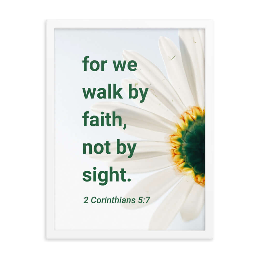 2 Corinthians 5:7 Bible Verse, for we walk by faith Enhanced Matte Paper Framed Poster Wall Art White 18″×24″
