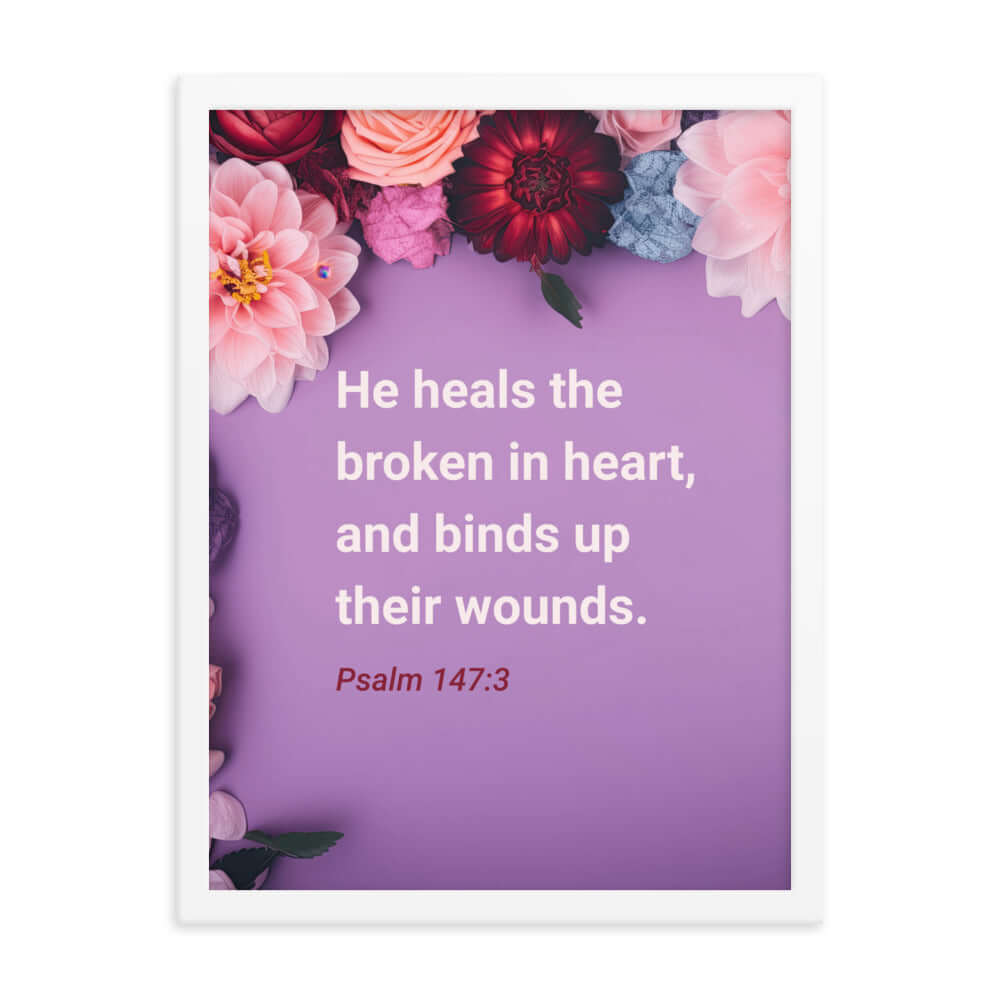 Psalm 147:3 Bible Verse, He heals the broken Enhanced Matte Paper Framed Poster Wall Art White 18″×24″