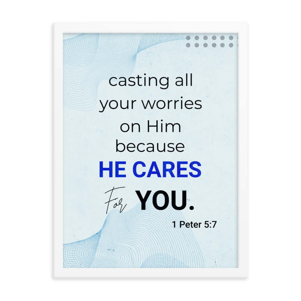 1 Peter 5:7 Bible Verse, casting all your worries on Him Enhanced Matte Paper Framed Poster Wall Art White 18″×24″