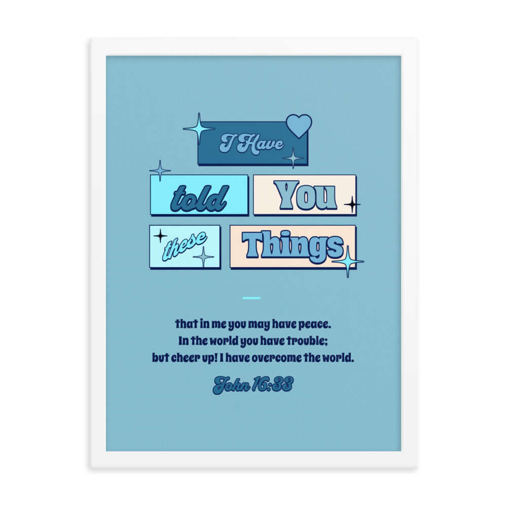 John 16:33 Bible Verse, in me you may have peace Enhanced Matte Paper Framed Poster Wall Art White 18″×24″