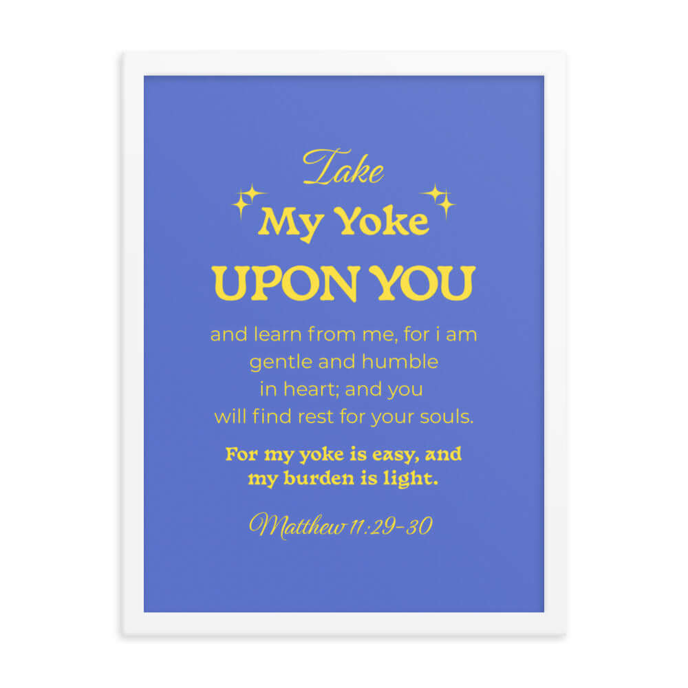 Matthew 11:29-30 Bible Verse, Take my yoke Enhanced Matte Paper Framed Poster Wall Art White 18″×24″